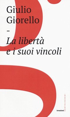 La libertà e i suoi vincoli - Giorello, Giulio