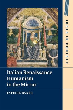 Italian Renaissance Humanism in the Mirror - Baker, Patrick