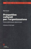 Prospettive culturali per l'organizzazione. Persone, pratiche sociali, relazioni di lavoro Prospettive culturali per l'organizzazione. Persone, pratiche sociali, relazioni di lavoro