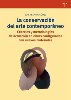 Cover La conservación del arte contemporáneo : criterios y metodologías de actuación en obras configuradas con nuevos materiales