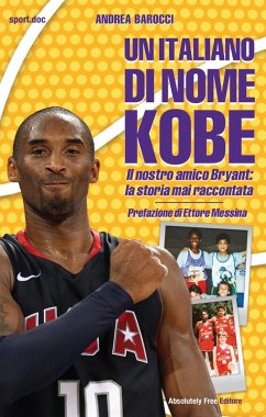 Un italiano di nome Kobe. Il nostro amico Bryant: la storia mai raccontata - Barocci, Andrea