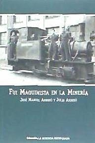 Fui maquinista en la minería - Arbesú, José Manuel; Arbesú, Julio