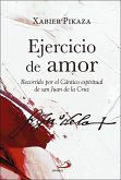 Ejercicio de amor : recorrido por el &quote;Cántico espiritual&quote; de san Juan de la Cruz