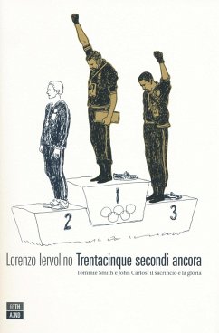 Trentacinque secondi ancora. Tommie Smith e John Carlos: il sacrificio e la gloria - Iervolino, Lorenzo
