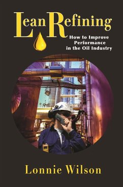 Lean Refining: How to Improve Performance in the Oil Industry - Wilson, Lonnie