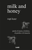 Milk and honey. Parole d'amore, di dolore, di perdita e di rinascita Milk and honey. Parole d'amore, di dolore, di perdita e di rinascita