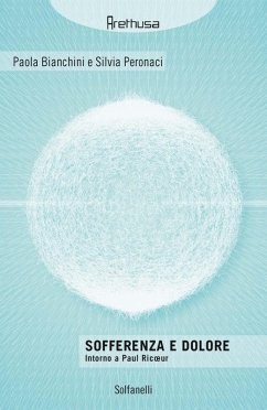 Sofferenza e dolore. Intorno a Paul Ricoeur - Bianchini, Paola; Peronaci, Silvia