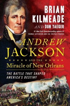 Andrew Jackson and the Miracle of New Orleans: The Battle That Shaped America's Destiny - Kilmeade, Brian; Yaeger, Don