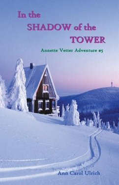 In the Shadow of the Tower: Annette Vetter Adventure #5 - Ulrich, Ann Carol
