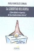 La libertad religiosa : ¿liberalidad o exigencia de los estados democráticos?