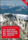 Sui sentieri dei partigiani nel massiccio del Grappa Sui sentieri dei partigiani nel massiccio del Grappa