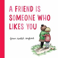 A Friend Is Someone Who Likes You - Anglund, Joan Walsh