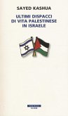 Ultimi dispacci di vita palestinese in Israele Ultimi dispacci di vita palestinese in Israele