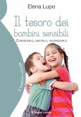 Il tesoro dei bambini sensibili. Conoscerlo, gestirlo, valorizzarlo Il tesoro dei bambini sensibili. Conoscerlo, gestirlo, valorizzarlo