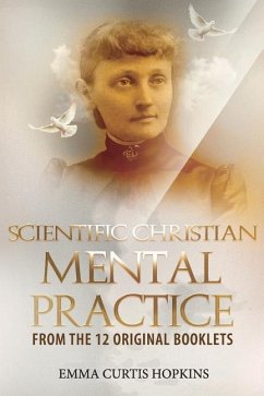 Scientific Christian Mental Practice from the 12 Original Booklets - Hopkins, Emma Curtis