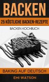 Backen: Backen Kochbuch: 25 Köstliche Backen-Rezepte (Baking Auf Deutsch) (eBook, ePUB)