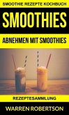 Smoothies: Abnehmen mit Smoothies - Rezeptesammlung (Smoothie Rezepte Kochbuch) (eBook, ePUB)
