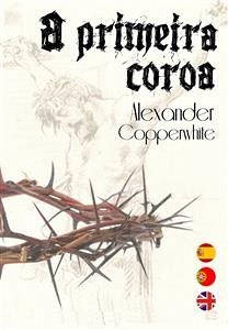 A Primeira Coroa (eBook, ePUB) - Copperwhite, Alexander