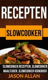 Recepten: Slowcooker - Slowcooker Recepten, Slowcooker Maaltijden, Slowcooker Kookboek (eBook, ePUB)