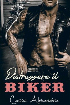 Distruggere il Biker (eBook, ePUB) - Alexandra, Cassie