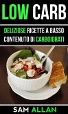 Low Carb: Deliziose Ricette a Basso Contenuto di Carboidrati (eBook, ePUB)