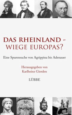 Das Rheinland - Wiege Europas? Eine Spurensuche von Agrippina bis Adenauer.