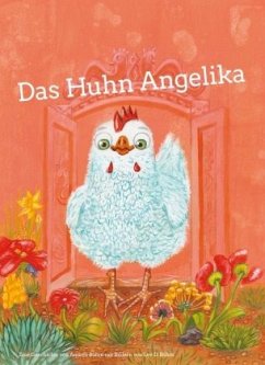 Das Huhn Angelika - Böhm, Andrea