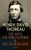 HENRY DAVID THOREAU - The Man, The Philosopher & The Trailblazer (Illustrated) (eBook, ePUB)