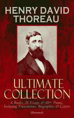 HENRY DAVID THOREAU - Ultimate Collection: 6 Books, 26 Essays & 60+ Poems, Including Translations. Biographies & Letters (Illustrated) (eBook, ePUB) - Thoreau, Henry David
