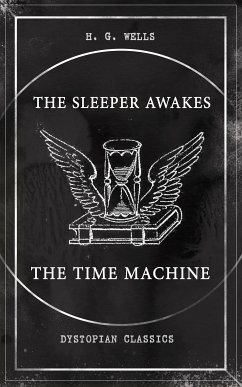 THE SLEEPER AWAKES & THE TIME MACHINE (Dystopian Classics) (eBook, ePUB) - Wells, H. G.