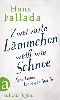 Zwei zarte Lämmchen weiß wie Schnee (eBook, ePUB) - Fallada, Hans
