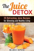 The Juice Detox: 20 Refreshing Juice Recipes for Slimming and Healthy Living (Clean Eating & Vitamin Water) (eBook, ePUB) The Juice Detox: 20 Refreshing Juice Recipes for Slimming and Healthy Living (Clean Eating & Vitamin Water) (eBook, ePUB)