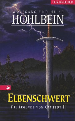 Elbenschwert / Die Legende von Camelot Bd.2 (eBook, ePUB) - Hohlbein, Wolfgang; Hohlbein, Heike