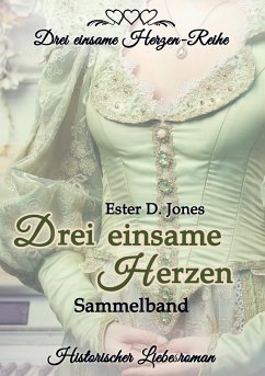 Drei einsame Herzen - Sammelband - Ester D. Jones