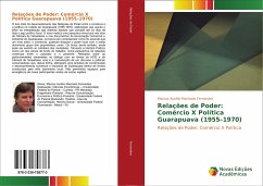 Relações de Poder: Comércio X Política Guarapuava (1955¿1970) - Fernandes, Marcos Aurélio Machado