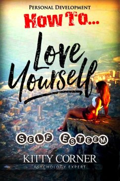 Cover How to Love Yourself: Self-Esteem (Personal Psychology Book) (eBook, ePUB)