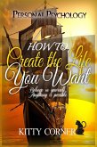 How to Create the Life You Want (Personal Psychology Book) (eBook, ePUB)