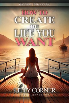 Cover How to Create the Life You Want (Personal Psychology Book) (eBook, ePUB)