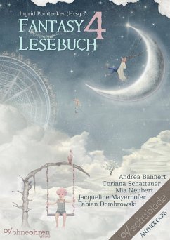 Fantasy-Lesebuch 4Fantasy-Lesebuch 4 (eBook, ePUB) - Bannert, Andrea; Schattauer, Corinna; Neubert, Mia; Mayerhofer, Jacqueline; Dombrowski, Fabian