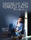 Fighting Fat with Fearless Faith: Volume 1 Fighting Fat with Fearless Faith: Volume 1