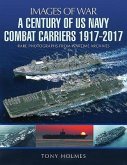 A Century of US Navy Combat Carriers 1917-2017