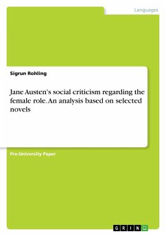 Jane Austen's social criticism regarding the female role. An analysis based on selected novels - Rohling, Sigrun