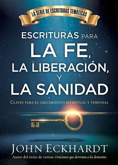 Escrituras Para La Fe, La Liberación Y La Sanidad / Scriptures for Faith, Delive Rance, and Healing - Eckhardt, John