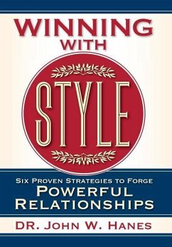 Winning with Style: Six Proven Strategies to Forge Powerful Relationships - Hanes, John W.