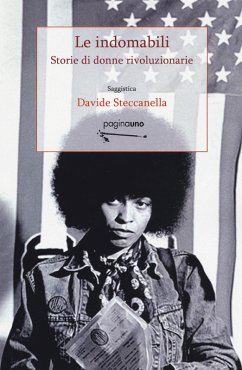 Le indomabili. Storie di donne rivoluzionarie - Steccanella, Davide