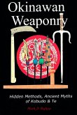 Okinawan Weaponry, Hidden Methods, Ancient Myths of Kobudo & Te