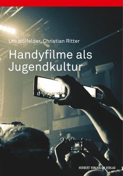 Handyfilme als Jugendkultur - Holfelder, Ute;Ritter, Christian