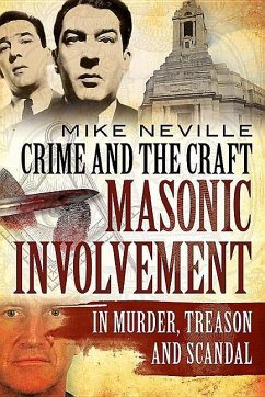 Crime and the Craft: Masonic Involvement in Murder, Treason and Scandal - Neville, Mike