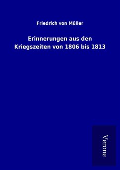 Erinnerungen aus den Kriegszeiten von 1806 bis 1813 - Müller, Friedrich von