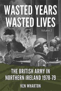 Wasted Years, Wasted Lives: The British Army in Northern Ireland - Wharton, Ken